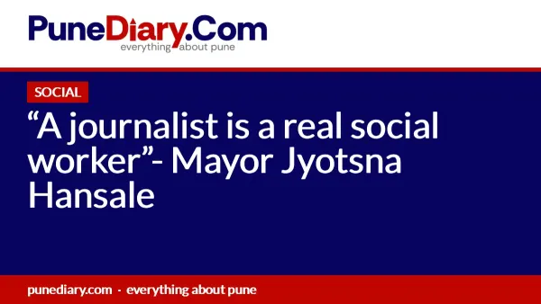 “A journalist is a real social worker”- Mayor Jyotsna Hansale