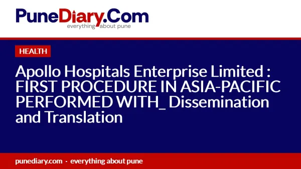 Apollo Hospitals Enterprise Limited : FIRST PROCEDURE IN ASIA-PACIFIC PERFORMED WITH_ Dissemination and Translation