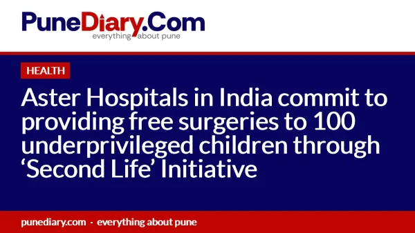 Aster Hospitals in India commit to providing free surgeries to 100 underprivileged children through ‘Second Life’ Initiative