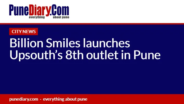 Billion Smiles launches Upsouth’s 8th outlet in Pune