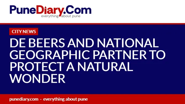 DE BEERS AND NATIONAL GEOGRAPHIC PARTNER TO PROTECT A NATURAL WONDER