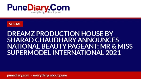 DREAMZ PRODUCTION HOUSE BY SHARAD CHAUDHARY ANNOUNCES NATIONAL BEAUTY PAGEANT: MR & MISS SUPERMODEL INTERNATIONAL 2021