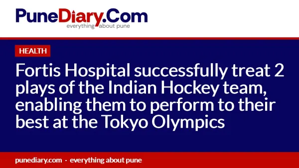 Fortis Hospital successfully treat 2 plays of the Indian Hockey team, enabling them to perform to their best at the Tokyo Olympics