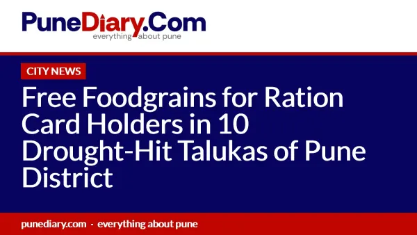 Free Foodgrains for Ration Card Holders in 10 Drought-Hit Talukas of Pune District