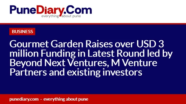 Gourmet Garden Raises over USD 3 million Funding in Latest Round led by Beyond Next Ventures, M Venture Partners and existing investors