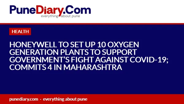 HONEYWELL TO SET UP 10 OXYGEN GENERATION PLANTS TO SUPPORT GOVERNMENT’S FIGHT AGAINST COVID-19; COMMITS 4 IN MAHARASHTRA