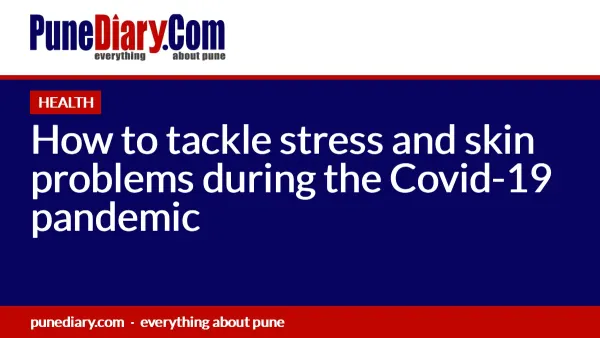 How to tackle stress and skin problems during the Covid-19 pandemic