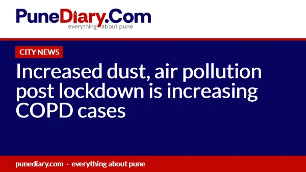 Increased dust, air pollution post lockdown is increasing COPD cases
