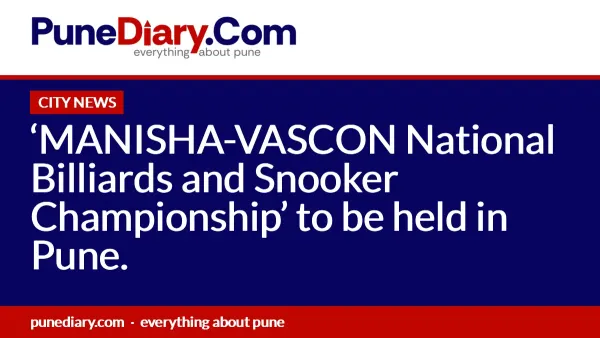 ‘MANISHA-VASCON National Billiards and Snooker Championship’ to be held in Pune.