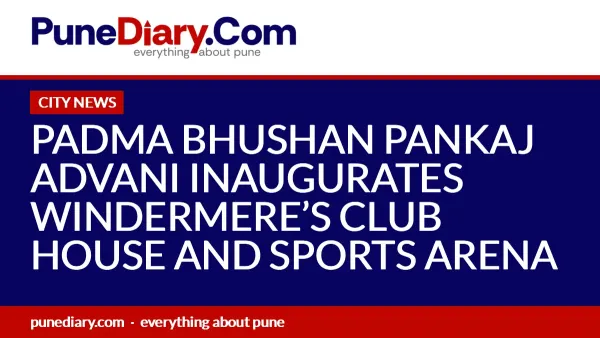 PADMA BHUSHAN PANKAJ ADVANI INAUGURATES WINDERMERE’S CLUB HOUSE AND SPORTS ARENA