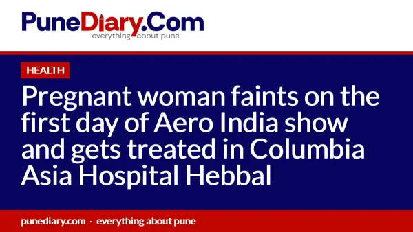 Pregnant woman faints on the first day of Aero India show and gets treated in Columbia Asia Hospital Hebbal