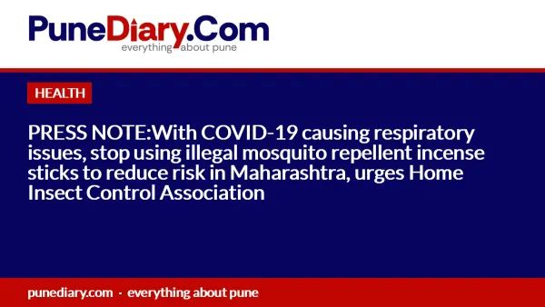 PRESS NOTE:With COVID-19 causing respiratory issues, stop using illegal mosquito repellent incense sticks to reduce risk in Maharashtra, urges Home Insect Control Association