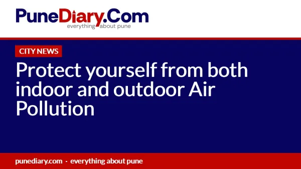 Protect yourself from both indoor and outdoor Air Pollution