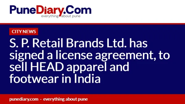 S. P. Retail Brands Ltd. has signed a license agreement, to sell HEAD apparel and footwear in India