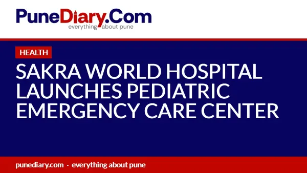 SAKRA WORLD HOSPITAL LAUNCHES PEDIATRIC EMERGENCY CARE CENTER
