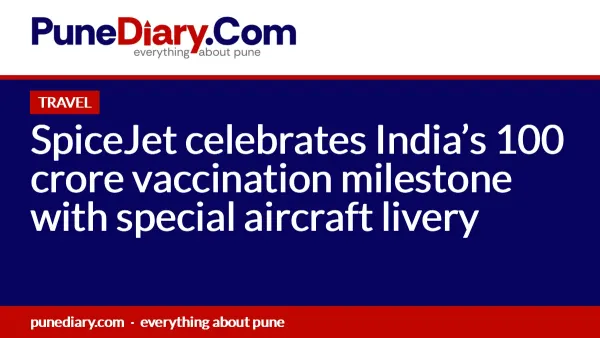 SpiceJet celebrates India’s 100 crore vaccination milestone with special aircraft livery