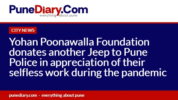 Yohan Poonawalla Foundation donates another Jeep to Pune Police in appreciation of their selfless work during the pandemic