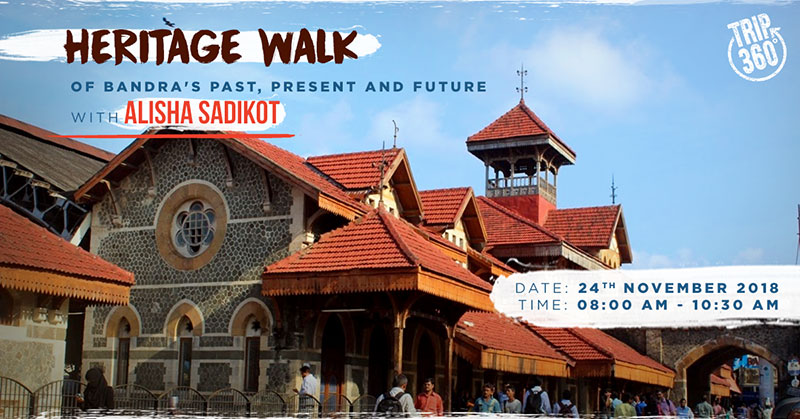Trip 360's Heritage Walk of Bandra's Past, Present and Future with Alisha Sadikot